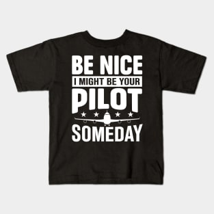 be nice i might be your pilot someday Kids T-Shirt